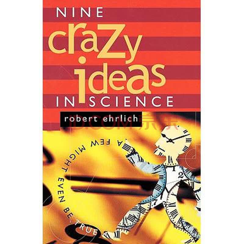 nine crazy ideas in science: a few might.
