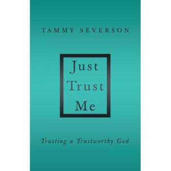 Just Trust Me: Trusting a Trustworthy God