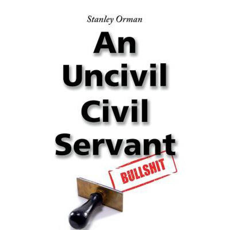stanley orman an uncivil civil servant