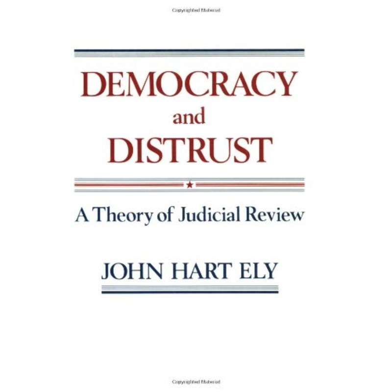 democracy and distrust: a theory of judicial