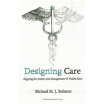 

Designing Care Aligning the Nature&Management of Health Care