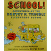 

School Adventures at the Harvey N Trouble Elementary