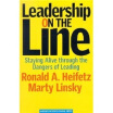 

Leadership on the Line Staying Alive through the Dangers of Leading