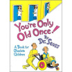 

Youre Only Old Once A Book for Obsolete Children