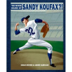 

You Never Heard of Sandy Koufax