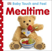 

Mealtime Baby Touch & Feel Board book