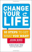 

Change Your Life 10 Steps to Get What You Want