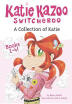 

Katie Kazoo Switcheroo A Collection of Katie Books 1-4