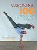 

Capoeira 100 An Illustrated Guide to the Essential Movements&Techniques