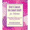 

Dont Sweat the Small Stuff for Moms Simple Ways to Stress Less&Enjoy Your Family More