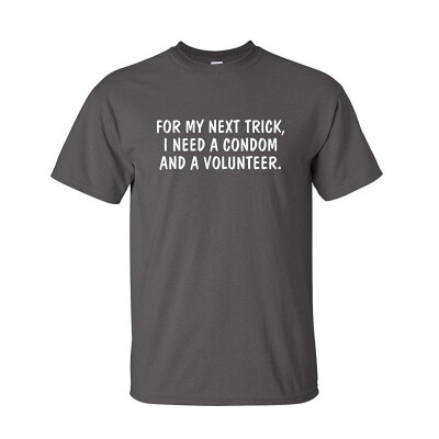 

for My Next Trick I Need Adult Humor Sarcastic Offensive Gift Idea Funny T Shirt