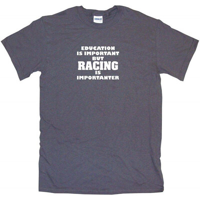 

Education is Important But Racing is Importanter Mens Tee Shirt
