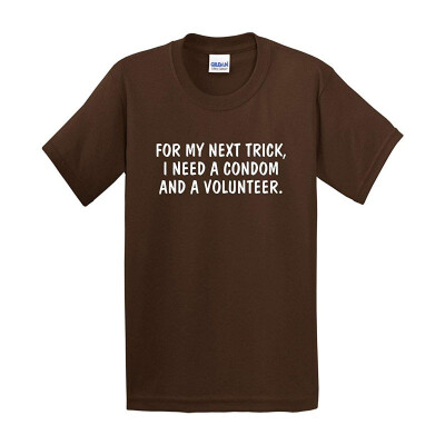 

for My Next Trick I Need Adult Humor Sarcastic Offensive Gift Idea Funny T Shirt