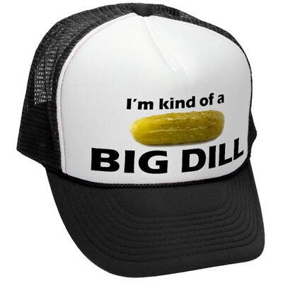 

Im Kind of A Big Dill - Funny Parody - Adult Trucker Cap Hat