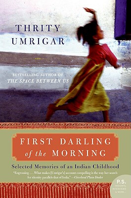 

First Darling of the Morning Selected Memories of an Indian Childhood