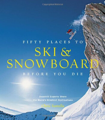 

Fifty Places to Ski&Snowboard Before You Die