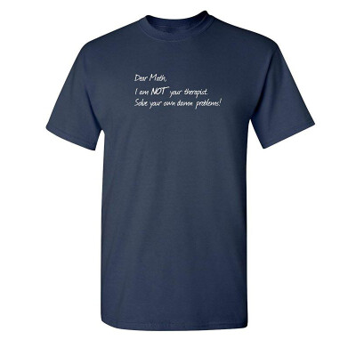 

Dear Math Im Not Your Therapist College Science Novelty Humor Funny T Shirt