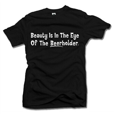 

Beauty Is In The Eye Of The Beer Holder T-Shirt Mens Tee 61oz