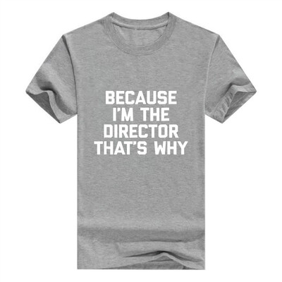 

Because Im The Director Thats Why Men T-Shirt Funny Saying