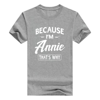 

Because Im Annie Funny Novelty Gifts Name T-Shirt Men