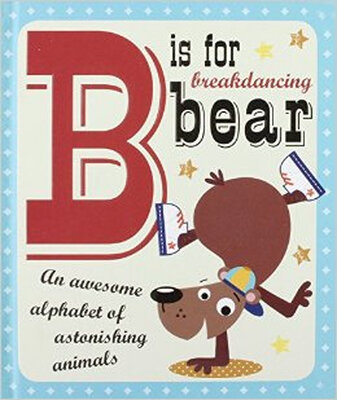 

B Is For Breakdancing Bear