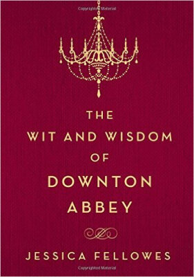 

Wit&Wisdom of Downton Abbey