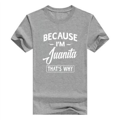 

Because Im Juanita Funny Novelty Gifts Name T-Shirt Men