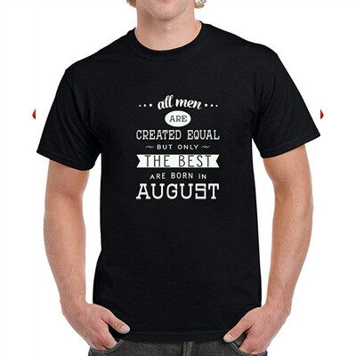 

All Men Are Created Equal Only The Best Are Born In August Birthday Gift T Shirt