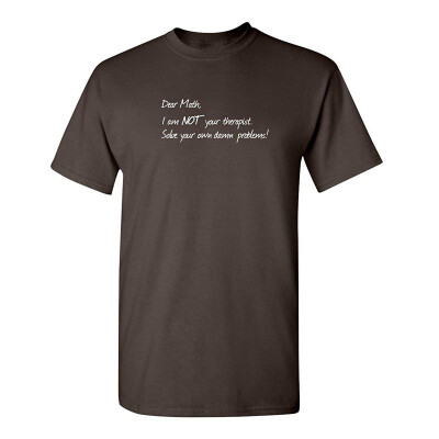 

Dear Math Im Not Your Therapist College Science Novelty Humor Funny T Shirt