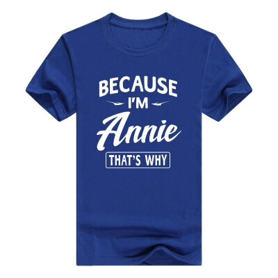 

Because Im Annie Funny Novelty Gifts Name T-Shirt Men