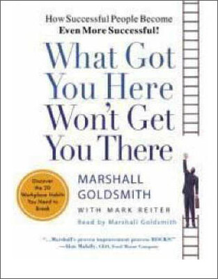 

What Got You Here Wont Get You There How Succe