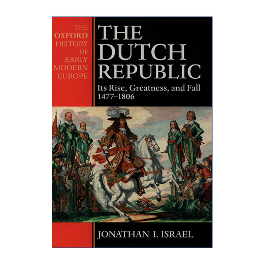 The Dutch Republic 荷兰共和国史 1477-1806年的崛起 伟大与衰落 英文版 进口英语原版书籍 英文原版