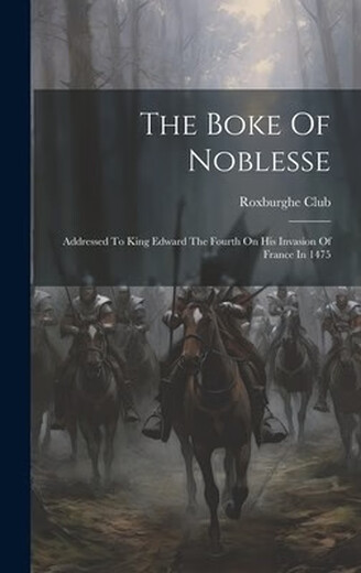 
Book The Boke Of Noblesse: Addressed To King Edward The Fourth On His Invasion Of France In 1475: 9