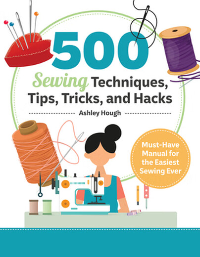 Order 500 Sewing Techniques Tips Tricks and Hacks MustHave Manual for the Easiest Sewing Ever