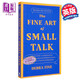 闲聊的艺术 如何开启对话 保持对话 培养社交技巧 积极形象 The Fine Art Of Small Talk 英文原版 Debra Fine