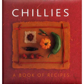 Chillies: A Book of Recipes: A Book of Recipes