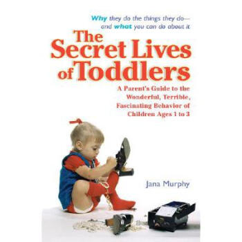 The Secret Lives of Toddlers: A Parent's Gui...