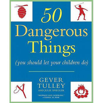 50 dangerous things (you should let your children do)