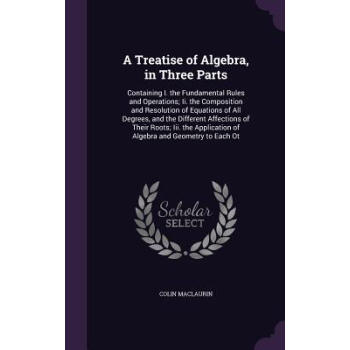 A Treatise of Algebra, in Three Parts: Containi