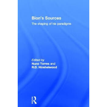 Bion's Sources: The Shaping of His Paradigms