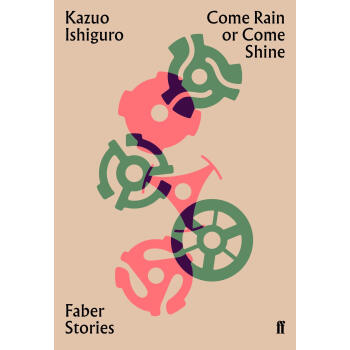 不论下雨或晴天 石黑一雄短篇小说 英文原版 Come Rain or Come Shine: Faber Stories 诺贝尔奖获得者