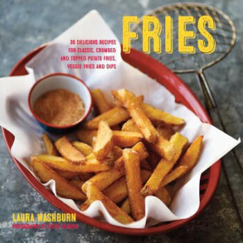 Fries: Delicious Recipes for Classic, Crum.