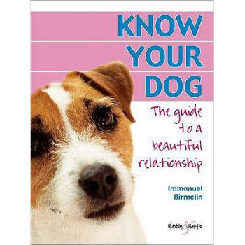 Know Your Dog: The Guide to a Beautiful Rela...