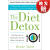 【4周达】The Diet Detox: Why Your Diet Is Making You Fat and What to Do about It: 10 Simple Rules to He~
